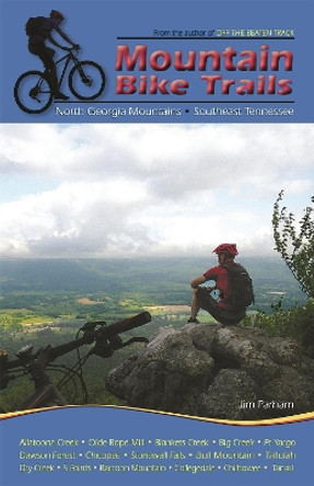 Mountain Bike Trails: North Georgia Mountains, Southeast Tennessee by Jim Parham 9781889596365