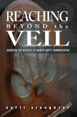 Reaching Beyond the Veil by April Slaughter 9781892523822