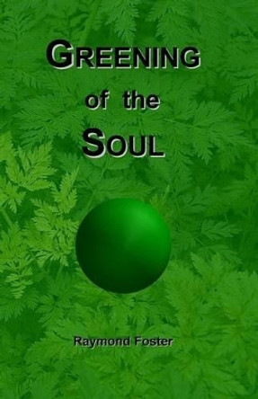 Greening of the Soul by Raymond Foster 9781907091070