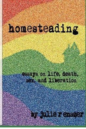 Homesteading: Essays on life, death, sex, and liberation by Ethan Firpo 9781893075894