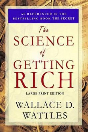 The Science of Getting Rich: Large Print Edition by Wallace D Wattles 9781897384411