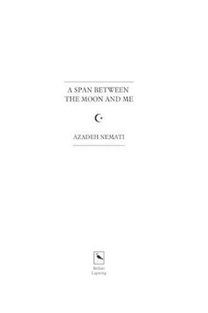 A Span Between the Moon and Me by Azadeh Nemati 9781907276453