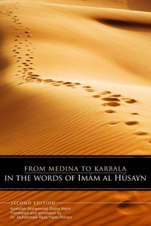 From Medina to Karbala in the Words of Imam al-Husayn by Ayatollah Muhammad-Sadiq Najmi 9781908110220