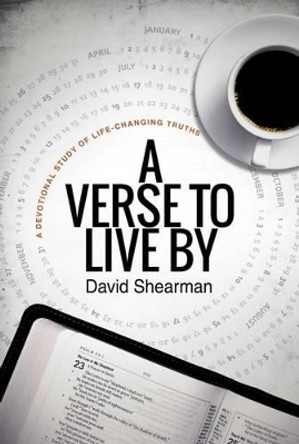 A Verse to Live by: A 52-Day Devotional of Life-Changing Truths by David Shearman 9781908393623