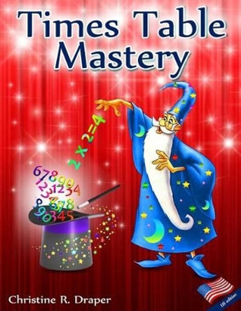 Times Table Mastery: US Edition by Christine R. Draper 9781909986046