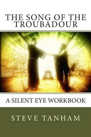 The Song of the Troubadour: A Silent Eye Workbook by Steve Tanham 9781910478035