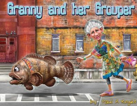 Granny and her Grouper by Paul A Roge t 9781910903902