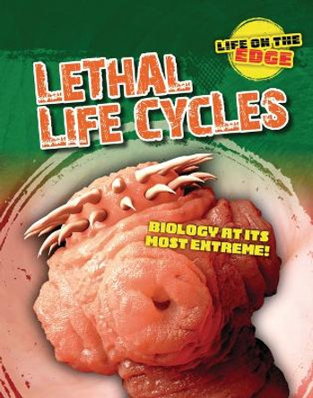 Lethal Life Cycles: Biology at Its Most Extreme! by Louise A Spilsbury 9781915761422