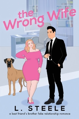 The Wrong Wife: Brother's Best Friend Marriage of Convenience Romance by L Steele 9781917127141