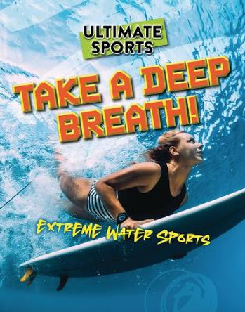 Take a Deep Breath!: Extreme Water Sports by Sarah Eason 9781915761651