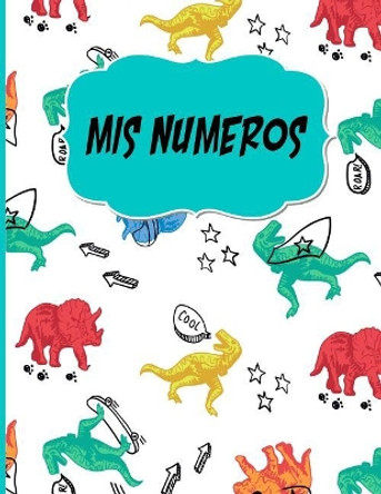 MIS Numeros: Libreta Cuadriculada Escolar/ Ideal Para Practicar Escritura Numeros/ Tema Dinosaurios/Hoja Cuadros 0.5 in /120 Paginas/8.5 X 11 in by Casa Poblana Journals 9781726186964