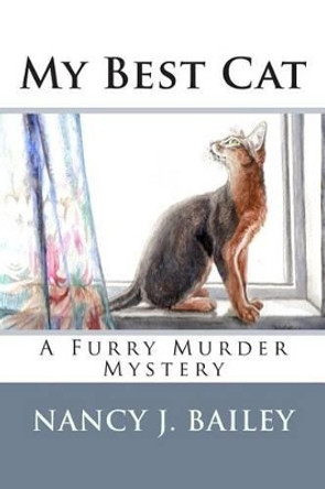 My Best Cat: A Furry Murder Mystery by Nancy J Bailey 9781482619478