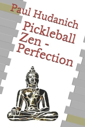 Pickleball Zen - Perfection by Paul Hudanich 9781711047225