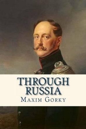 Through Russia by Maxim Gorky 9781536887518