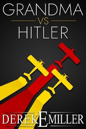 Grandma Vs Hitler by Derek E Miller 9781940283487