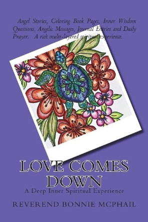 Love Comes Down: A Deep Inner Spiritual Experience by Rev Bonnie McPhail 9781720659457