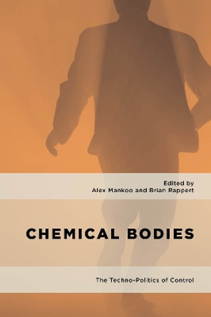 Chemical Bodies: The Techno-Politics of Control by Alex Mankoo 9781786605863