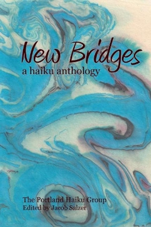 New Bridges: A Haiku Anthology by Jacob Salzer 9781721042371