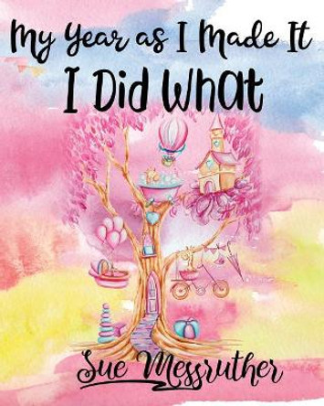 I Did What: Personal Memorandum Diary by Sue Messruther 9781722393434