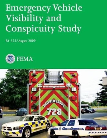 Emergency Vehicle Visibility and Conspicuity Study by U Department of Homeland Security Fema 9781482729016