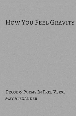 How You Feel Gravity by May Alexander 9781721005765