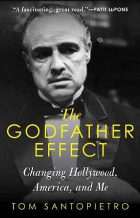 The Godfather Effect: Changing Hollywood, America, and Me by Tom Santopietro