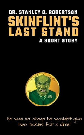 Skinflint's Last Stand: A Short Story by Dr Stanley G Robertson 9781722243364