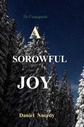 A Sorrowful Joy: A Truthful Lie by Daniel Nnerdy 9781790797691