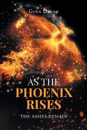 As the Phoenix Rises: The Ashes Remain by Gina Drake 9781662486739