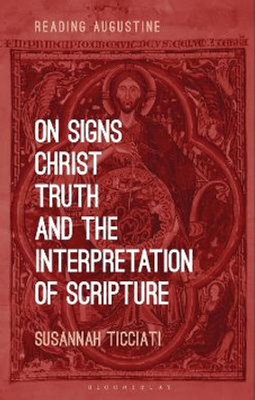 On Signs, Christ, Truth and the Interpretation of Scripture by Dr. Susannah Ticciati