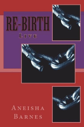 Re-Birth: Live by Aneisha D Barnes 9781722631536