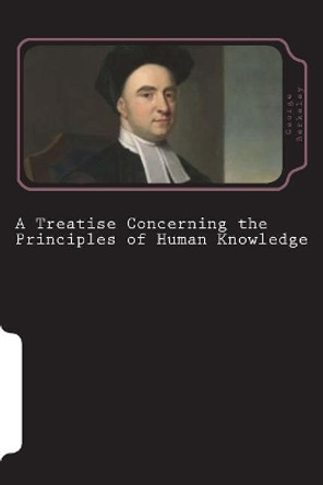 A Treatise Concerning the Principles of Human Knowledge by George Berkeley 9781722848408