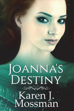 Joanna's Destiny by 7596 Karen J Mossman 9781722963316