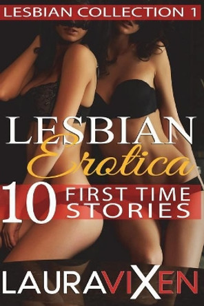 Lesbian Erotica - 10 First Time Stories by Laura Vixen 9781723162602