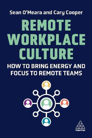 Remote Workplace Culture: How to Bring Energy and Focus to Remote Teams by Cary Cooper