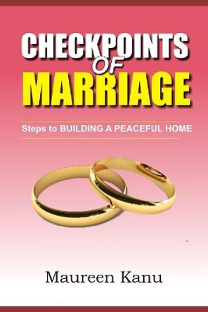 Checkpoints of Marriage: Steps to Building a Peaceful Marriage by Maureen Kanu 9781723820120