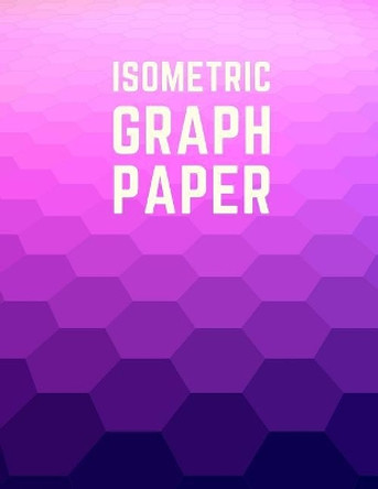 Isometric Graph Paper: Draw Your Own 3D, Sculpture or Landscaping Geometric Designs! 1/4 inch Equilateral Triangle Isometric Graph Recticle Triangular Paper by Makmak Notebooks 9781723930898