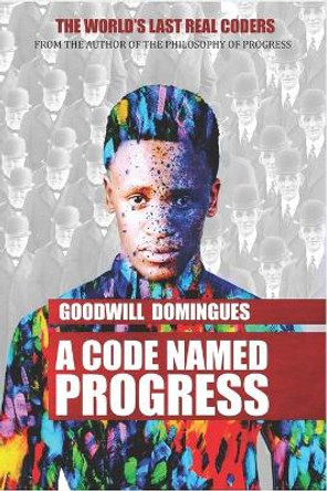 A Code Named Progress: Cnp by Goodwill Domingues 9781723971037