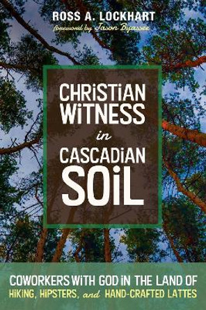 Christian Witness in Cascadian Soil by Ross A Lockhart 9781725260252
