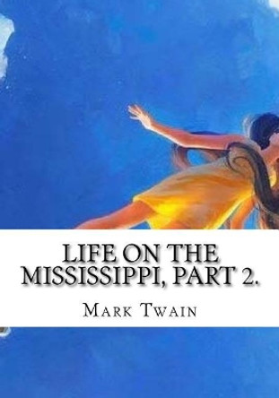 Life on the Mississippi, Part 2 by Mark Twain 9781725603608