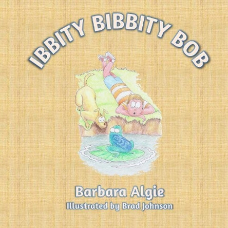 Ibbity Bibbity Bob by Barbara Algie 9781725882348