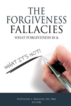 The Forgiveness Fallacies: What Forgiveness Is & What It's Not! by Rev Joel L Rissinger 9781725898288