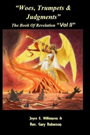 Woes, Trumpets, & Judgments: The Book of Revelation Volume 2 by Gary Roberson 9781724167217