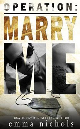Operation: Marry Me: A Fake Married to the Marine Romance by Emma Nichols 9781724168436