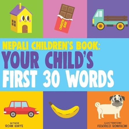 Nepali Children's Book: Your Child's First 30 Words by Roan White 9781724762337