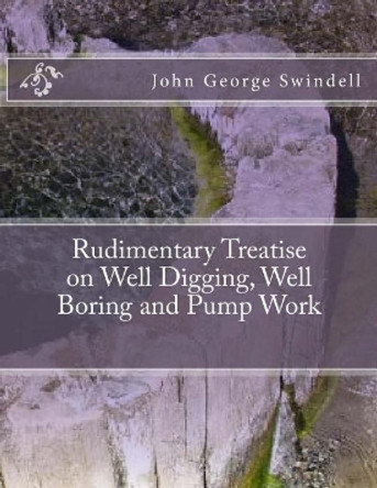 Rudimentary Treatise on Well Digging, Well Boring and Pump Work by Roger Chambers 9781724784032