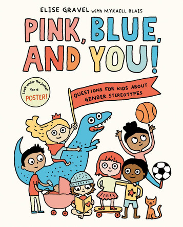 Pink, Blue, and You!: Questions for Kids about Gender Stereotypes by Elise Gravel
