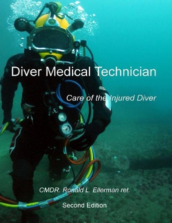 Diver Medical Technician: Care of the Injured Diver by Ronald L Ellerman Ret 9781724978394