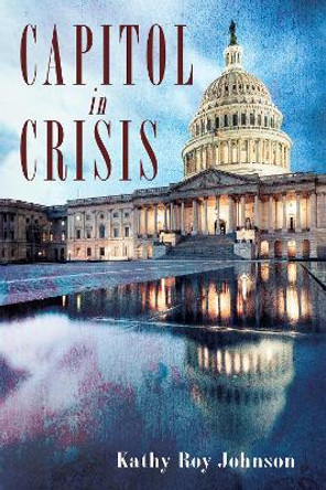 Capitol in Crisis by Kathy Roy Johnson 9781725268463