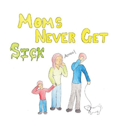 Moms Never Get Sick by Mina Ibrahim 9781775074540